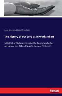 The history of our Lord as in works of art