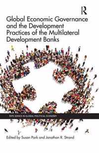 Global Economic Governance and the Development Practices of the Multilateral Development Banks