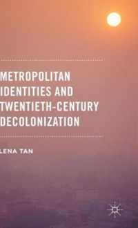 Metropolitan Identities and Twentieth-Century Decolonization