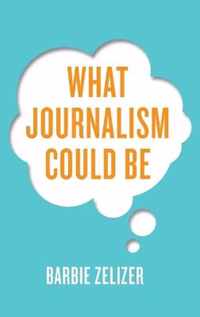 What Journalism Could Be