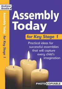 Assembly Today Key Stage 1 Practical Ideas for Successful Assemblies That Will Capture Every Child's Imagination