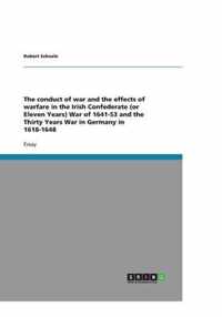 The conduct of war and the effects of warfare in the Irish Confederate (or Eleven Years) War of 1641-53 and the Thirty Years War in Germany in 1618-1648