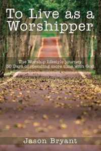 To Live as a Worshipper