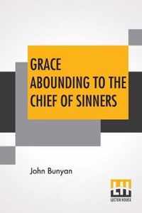 Grace Abounding To The Chief Of Sinners