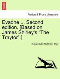 Evadne ... Second Edition. [Based on James Shirley's The Traytor. ]