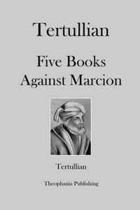 Tertullian Five Books Against Marcion