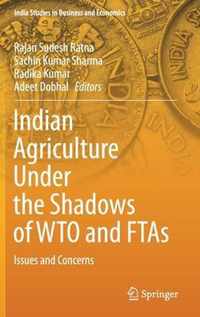 Indian Agriculture Under the Shadows of WTO and FTAs