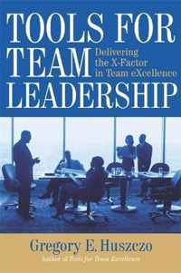 Tools for Team Leadership: Delivering the X-Factor in Team eXcellence