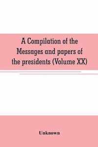 A compilation of the messages and papers of the presidents (Volume XX)