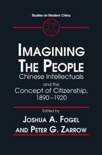 Imagining the People: Chinese Intellectuals and the Concept of Citizenship, 1890-1920