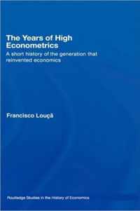 The Years of High Econometrics: A Short History of the Generation That Reinvented Economics