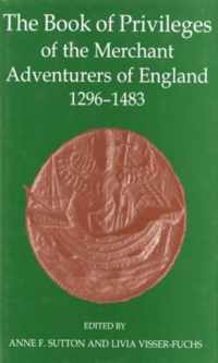 The Book of Privileges of the Merchant Adventurers of England, 1296-1483