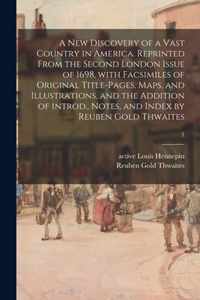 A New Discovery of a Vast Country in America. Reprinted From the Second London Issue of 1698, With Facsimiles of Original Title-pages, Maps, and Illustrations, and the Addition of Introd., Notes, and Index by Reuben Gold Thwaites; 1