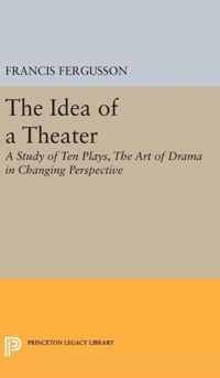 The Idea of a Theater - A Study of Ten Plays, The Art of Drama in Changing Perspective