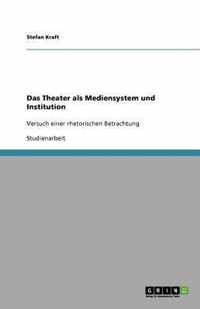 Das Theater als Mediensystem und Institution