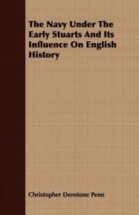 The Navy Under The Early Stuarts And Its Influence On English History