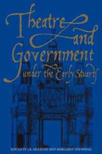 Theatre and Government under the Early Stuarts