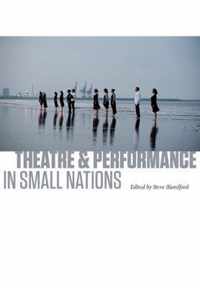 Theatre And Performance In Small Nations