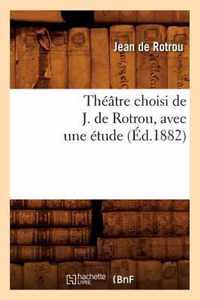 Theatre Choisi de J. de Rotrou, Avec Une Etude (Ed.1882)