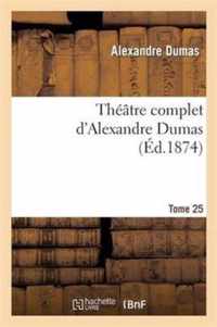 Theatre Complet d'Alex. Dumas. Tome 25