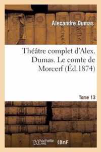 Theatre Complet d'Alex. Dumas. Tome 13 Le Comte de Morcerf