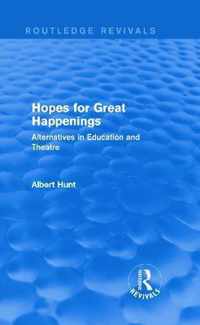 Hopes for Great Happenings (Routledge Revivals): Alternatives in Education and Theatre