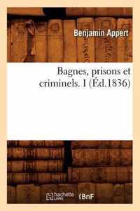 Bagnes, Prisons Et Criminels. I (Ed.1836)