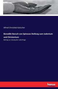 Benedikt Baruch von Spinozas Stellung zum Judentum und Christentum