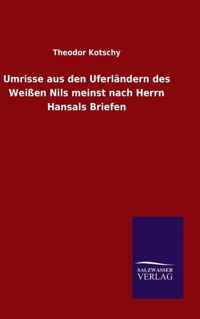 Umrisse aus den Uferlandern des Weissen Nils meinst nach Herrn Hansals Briefen