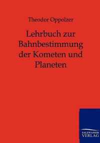 Lehrbuch zur Bahnbestimmung der Kometen und Planeten