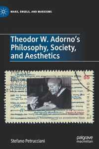 Theodor W Adorno s Philosophy Society and Aesthetics