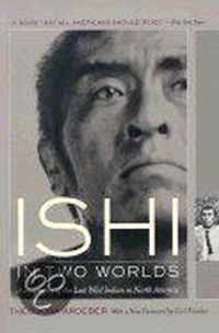 Ishi in Two Worlds - A Biography of the Last Wild Indian in North America