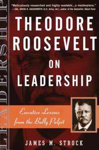 Theodore Roosevelt on Leadership