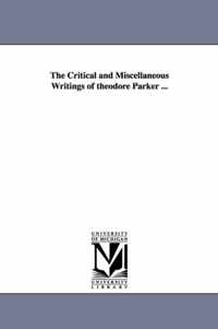 The Critical and Miscellaneous Writings of theodore Parker ...