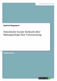 Entscheidet Soziale Herkunft uber Bildungserfolg? Eine Untersuchung