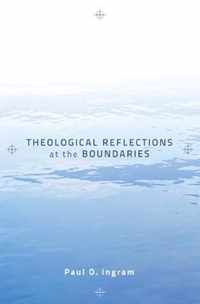 Theological Reflections at the Boundaries