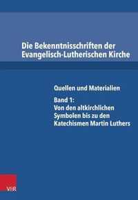 Die Bekenntnisschriften der Evangelisch-Lutherischen Kirche: Quellen und Materialien. Band 1