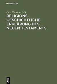 Religionsgeschichtliche Erklarung des Neuen Testaments