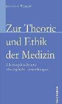 Zur Theorie und Ethik der Medizin