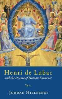 Henri de Lubac and the Drama of Human Existence