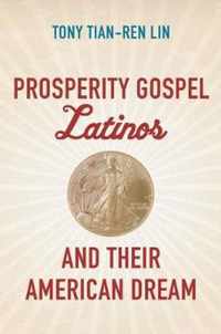 Prosperity Gospel Latinos and Their American Dream