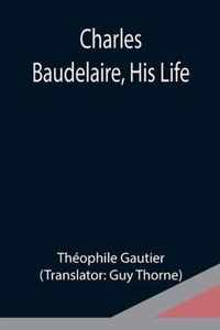 Charles Baudelaire, His Life