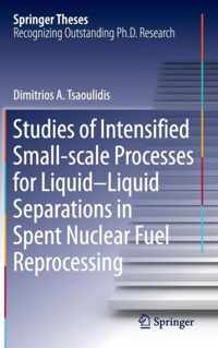 Studies of Intensified Small-scale Processes for Liquid-Liquid Separations in  Spent Nuclear Fuel Reprocessing