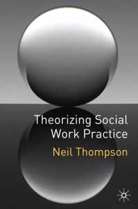 Theorizing Social Work Practice