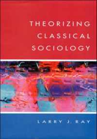 THEORIZING CLASSICAL SOCIOLOGY