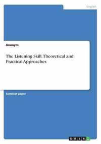 The Listening Skill. Theoretical and Practical Approaches