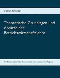 Theoretische Grundlagen und Ansatze der Betriebswirtschaftslehre