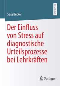 Der Einfluss Von Stress Auf Diagnostische Urteilsprozesse Bei Lehrkraften