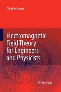 Electromagnetic Field Theory for Engineers and Physicists