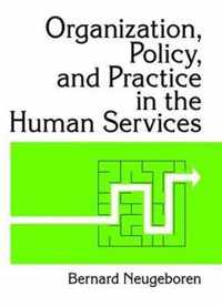 Organization, Policy, and Practice in the Human Services